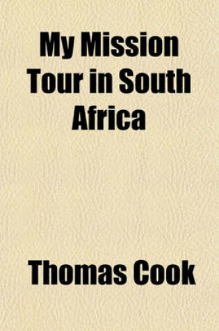 Cover of My Mission Tour in South Africa; A Record of Interesting Travel and Pentecostal Blessing