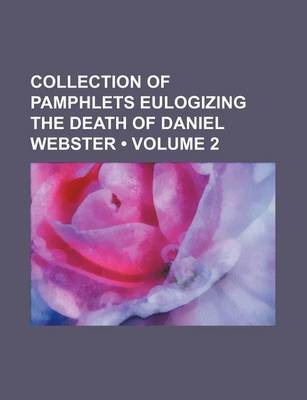 Book cover for Collection of Pamphlets Eulogizing the Death of Daniel Webster (Volume 2)