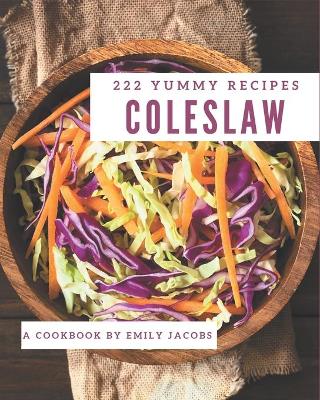 Book cover for 222 Yummy Coleslaw Recipes