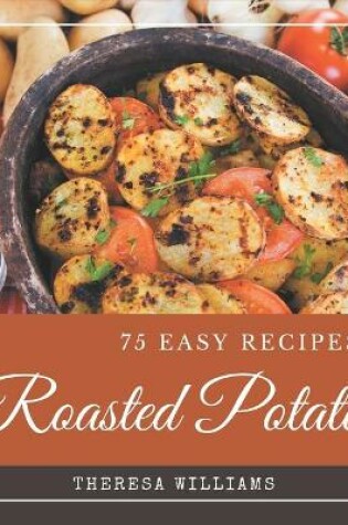 Cover of 75 Easy Roasted Potato Recipes