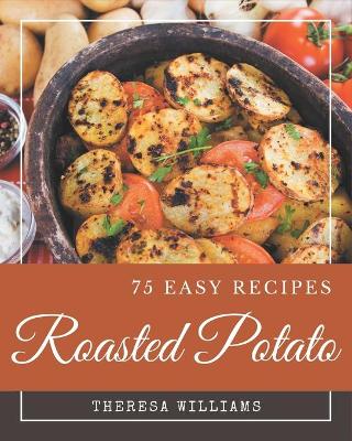 Book cover for 75 Easy Roasted Potato Recipes