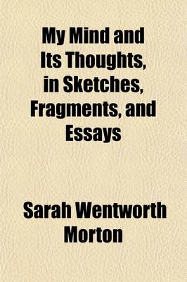 Book cover for My Mind and Its Thoughts, in Sketches, Fragments, and Essays