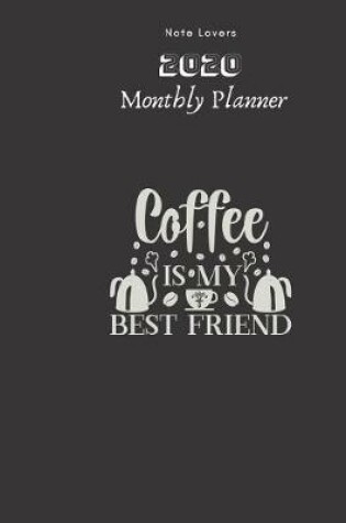 Cover of Coffee Is My Best Friend - 2020 Monthly Planner