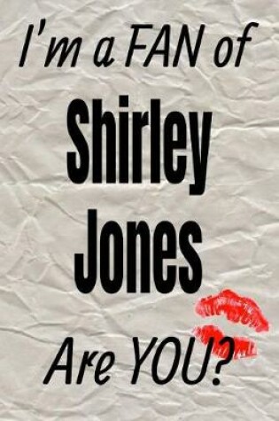 Cover of I'm a Fan of Shirley Jones Are You? Creative Writing Lined Journal