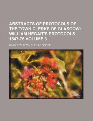 Book cover for Abstracts of Protocols of the Town Clerks of Glasgow Volume 3; William Hegait's Protocols 1547-76