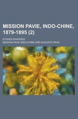 Cover of Mission Pavie, Indo-Chine, 1879-1895; Etudes Diverses (2 )