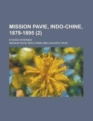 Book cover for Mission Pavie, Indo-Chine, 1879-1895; Etudes Diverses (2 )