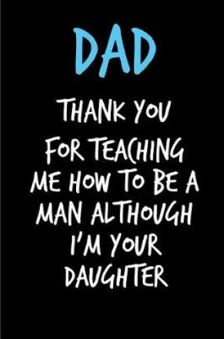 Cover of Dad Thank You For Teaching Me How To Be A Man