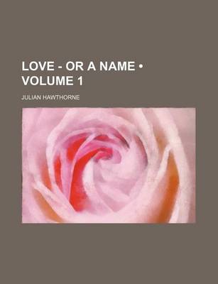 Book cover for Love - Or a Name (Volume 1)