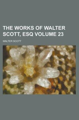 Cover of The Works of Walter Scott, Esq Volume 23