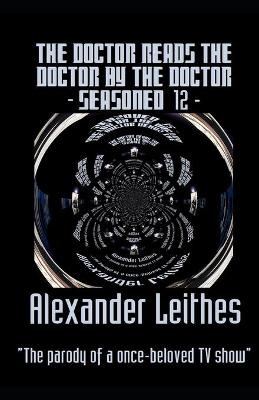 Book cover for The Doctor Reads The Doctor By The Doctor - Seasoned 12