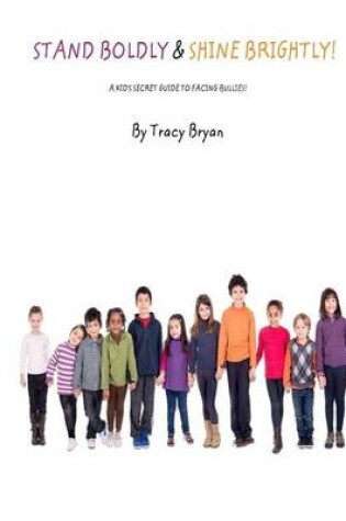 Cover of Stand Boldly & Shine Brightly! / A Kid's Secret Guide To Facing Bullies