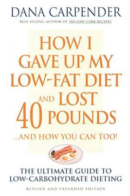 Book cover for How I Gave Up My Low-Fat Diet and Lost 40 Pounds..and How You Can Too: The Ultimate Guide to Low-Carbohydrate Dieting