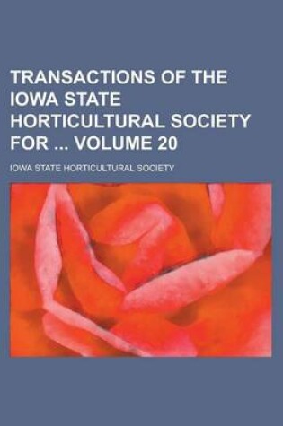 Cover of Transactions of the Iowa State Horticultural Society for Volume 20