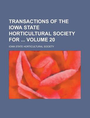 Book cover for Transactions of the Iowa State Horticultural Society for Volume 20