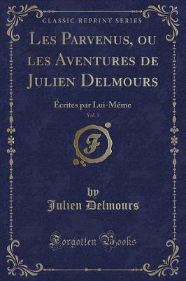 Book cover for Les Parvenus, Ou Les Aventures de Julien Delmours, Vol. 1