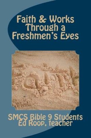 Cover of Faith & Works Through a Freshmen's Eyes