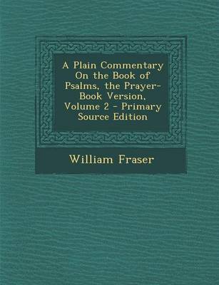 Book cover for A Plain Commentary on the Book of Psalms, the Prayer-Book Version, Volume 2 - Primary Source Edition