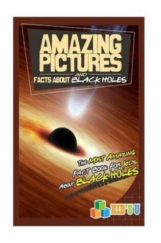 Cover of Amazing Pictures and Facts about Black Holes