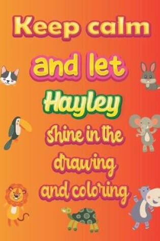Cover of keep calm and let Hayley shine in the drawing and coloring
