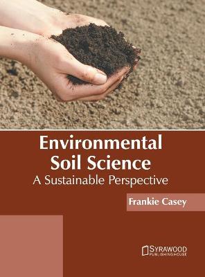 Book cover for Environmental Soil Science: A Sustainable Perspective