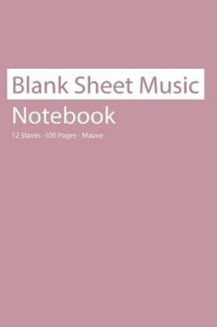 Cover of Blank Sheet Music Notebook 12 Staves 100 Pages Mauve
