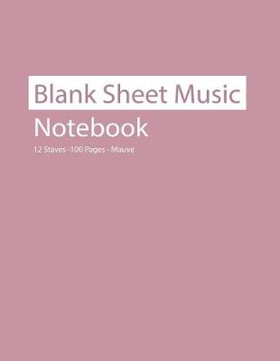 Book cover for Blank Sheet Music Notebook 12 Staves 100 Pages Mauve