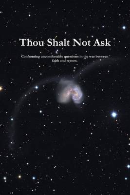 Book cover for Thou Shalt Not Ask: "Confronting Uncomfortable Questions in the War Between" Faith and Reason