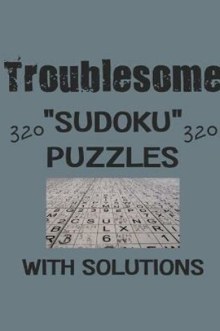 Cover of Troublesome 320 Sudoku Puzzles with solutions