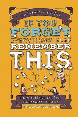 Cover of if You Forget Everything Else Remember This: Parenting in the Primary Years