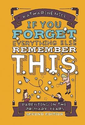 Book cover for if You Forget Everything Else Remember This: Parenting in the Primary Years