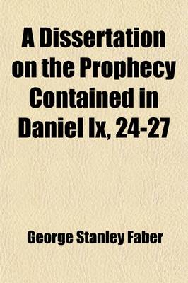 Book cover for A Dissertation on the Prophecy Contained in Daniel IX, 24-27