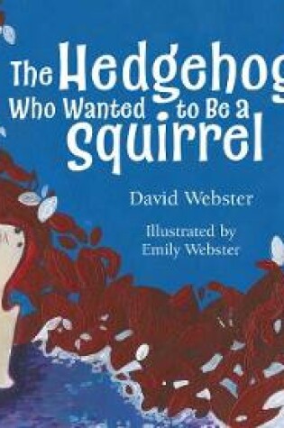 Cover of The Hedgehog Who Wanted to Be a Squirrel