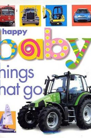 Cover of Happy Baby: Things That Go