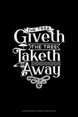 Cover of The Tree Giveth - The Tree Taketh Away