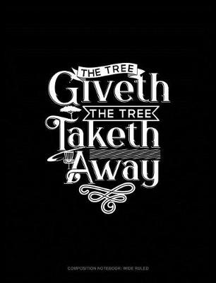 Book cover for The Tree Giveth - The Tree Taketh Away