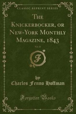 Cover of The Knickerbocker, or New-York Monthly Magazine, 1843, Vol. 22 (Classic Reprint)