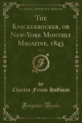 Book cover for The Knickerbocker, or New-York Monthly Magazine, 1843, Vol. 22 (Classic Reprint)