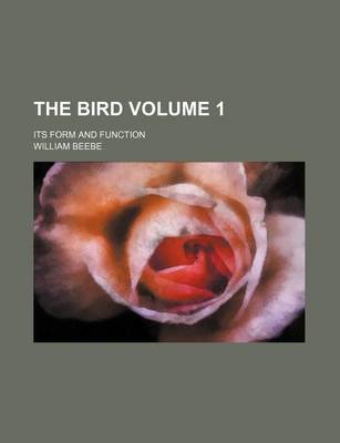 Book cover for The Bird Volume 1; Its Form and Function