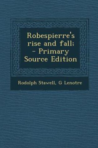 Cover of Robespierre's Rise and Fall; - Primary Source Edition