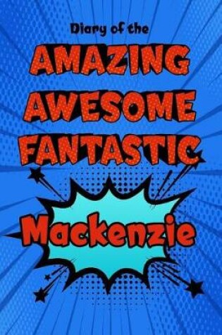 Cover of Diary of the Amazing Awesome Fantastic MacKenzie