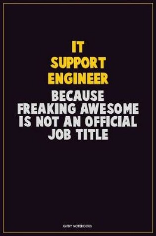 Cover of IT Support Engineer, Because Freaking Awesome Is Not An Official Job Title