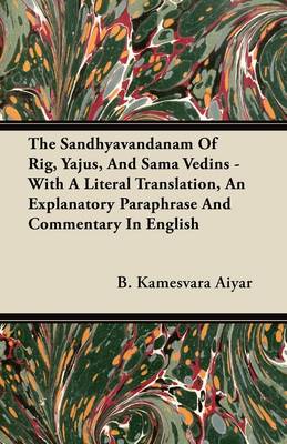 Book cover for The Sandhyavandanam Of Rig, Yajus, And Sama Vedins - With A Literal Translation, An Explanatory Paraphrase And Commentary In English