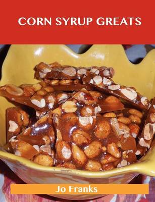 Book cover for Corn Syrup Greats: Delicious Corn Syrup Recipes, the Top 100 Corn Syrup Recipes