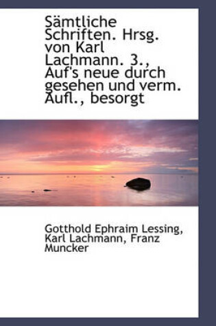 Cover of Samtliche Schriften. Hrsg. Von Karl Lachmann. 3., Auf's Neue Durch Gesehen Und Verm. Aufl., Besorgt