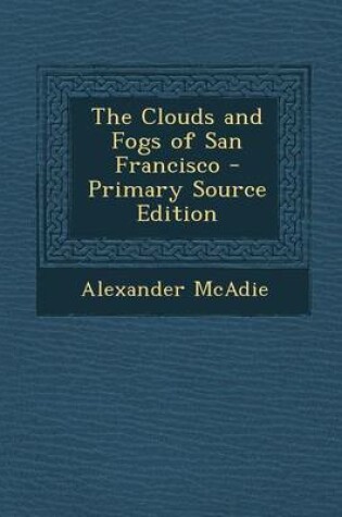 Cover of The Clouds and Fogs of San Francisco - Primary Source Edition