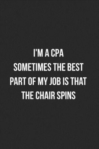 Cover of I'm A CPA Sometimes The Best Part Of My Job Is The Chair Spins