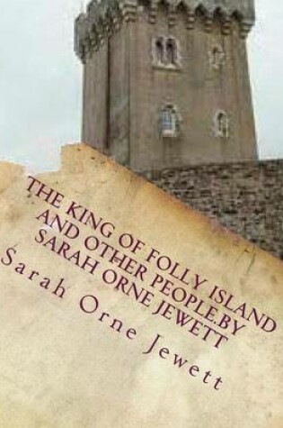 Cover of The king of Folly Island and other people.By Sarah Orne Jewett