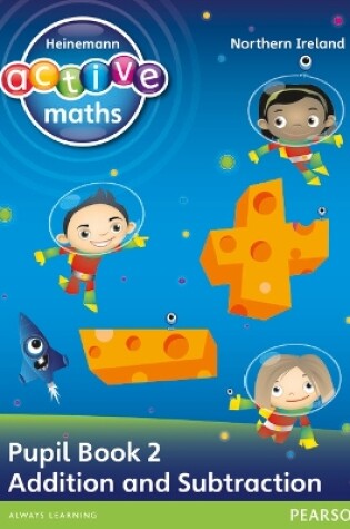 Cover of Heinemann Active Maths Northern Ireland - Key Stage 1 - Exploring Number - Number Pupil Book 2 - Addition and Subtraction