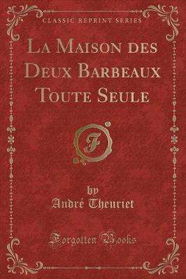 Book cover for La Maison Des Deux Barbeaux Toute Seule (Classic Reprint)